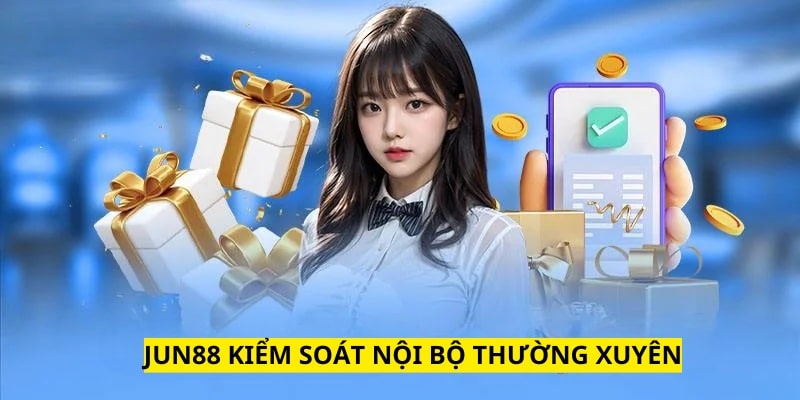 Quyền Riêng Tư Thông Tin Người Chơi Cần Biết Về Jun88 6 Kiểm soát nội bộ để nhanh chóng phát hiện ra điều bất thường